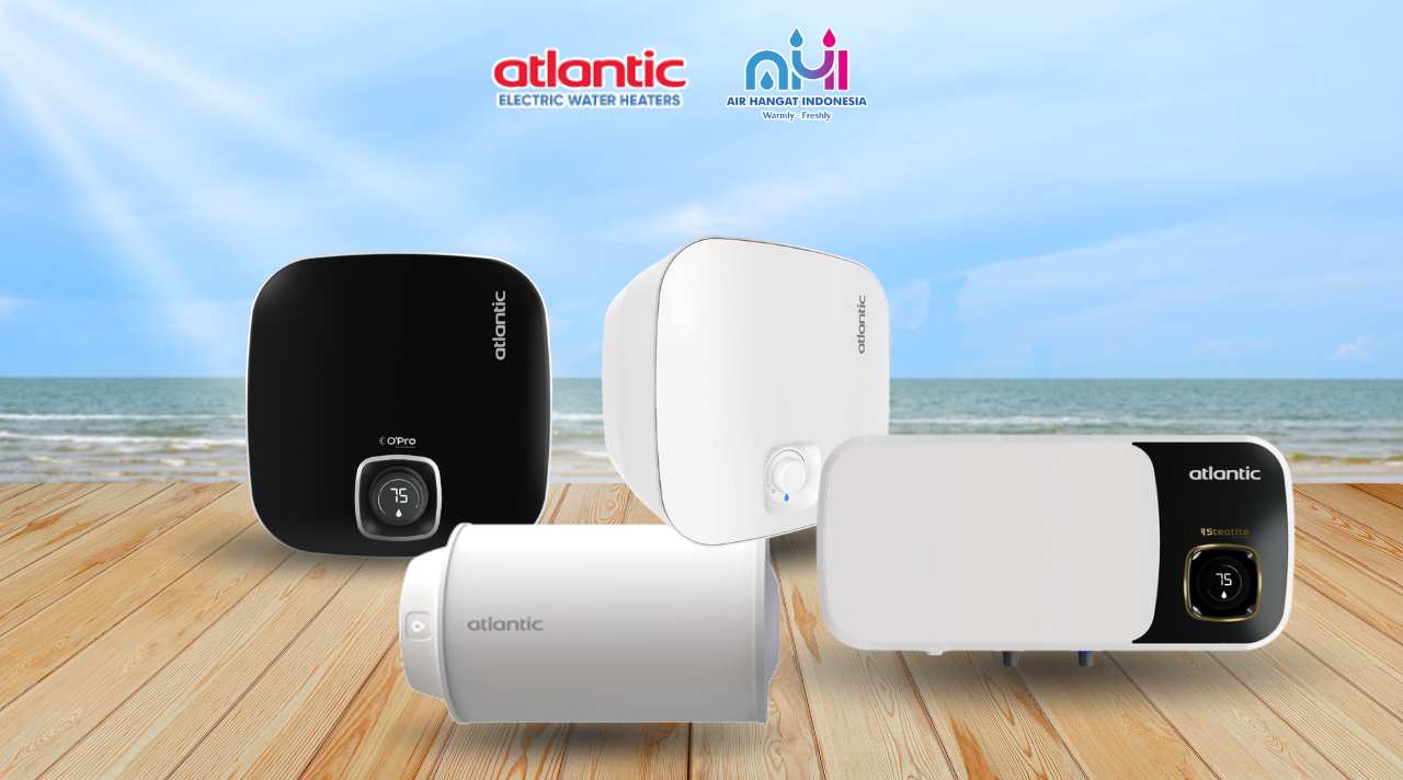 Atlantic Water Heater, Pemanas Air Bergaya Eropa untuk Keluarga Indonesia