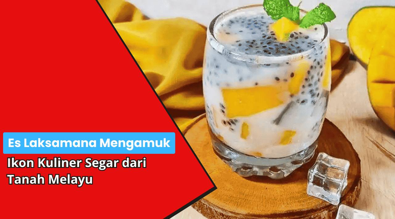 Es Laksamana Mengamuk sebagai Ikon Kuliner Segar dari Tanah Melayu sobatkabar.my.id